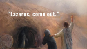“Lazarus, Come Out!” – 5th Sunday in Lent